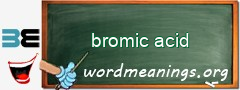 WordMeaning blackboard for bromic acid
